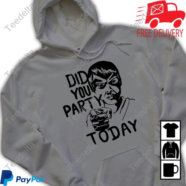 Did You Party Today Tees