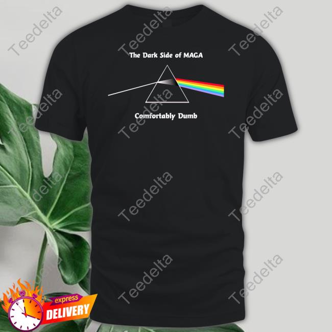 The Dark Side Of Maga Comfortably Dumb Shirts