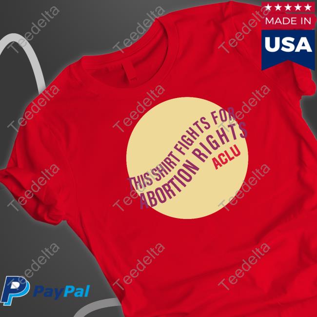 Aclu Store This Shirt Fights For Abortion Shirt Sweatshirt
