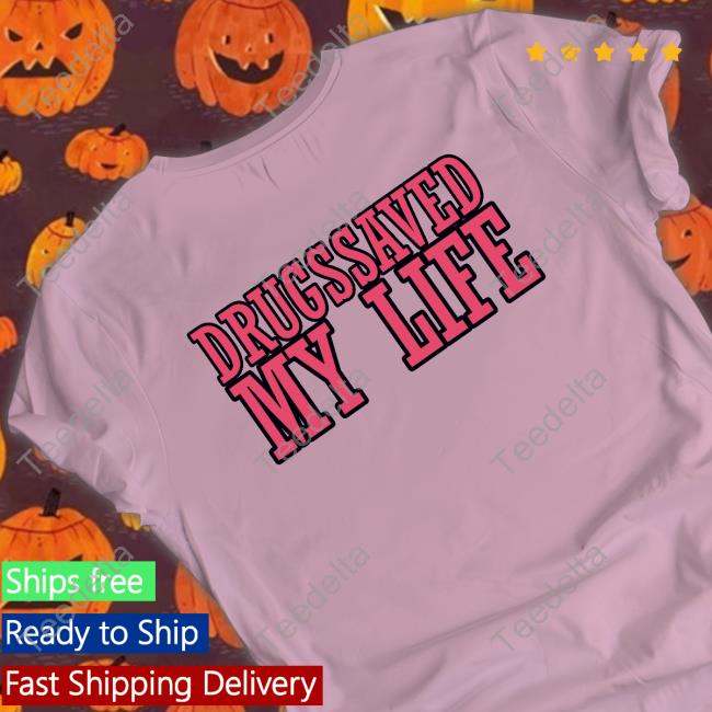 Shirts That Go Hard Drugssaved My Life Hoodie