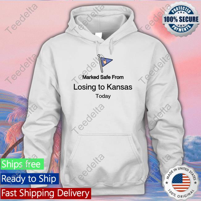 Kyle Umlang Marked Safe From Losing To Kansas Today Hooded Sweatshirt Kyleumlang
