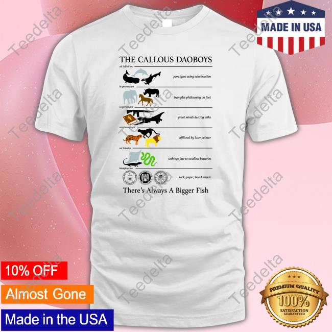 The Callous Daoboys There's Always A Bigger Fish Shirts