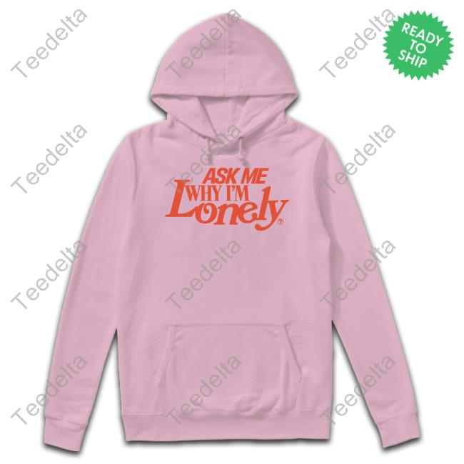 Lonely Ghost Ask Me Why I'm Lonely Shirt