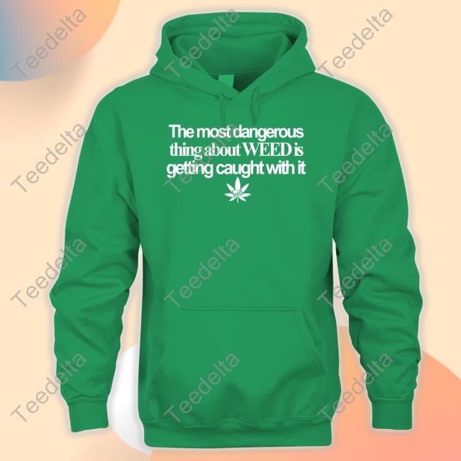 Sanjuanweed The Most Dangerous Thing About Weed Is Getting Caught With It Usa Flag Tee Shirt Barely Legal Clothing The Most Dangerous Thing About Weed Is Getting Caught With It Usa Flag Hooded Sweatshirt