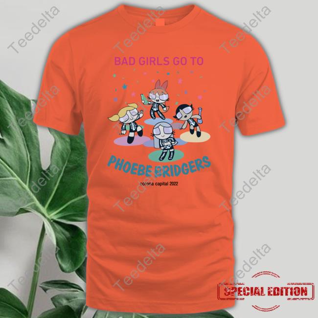 Sea Bad Girls Go To Phoebe Bridgers Corona Capital 2022 Shirt Concretewaii