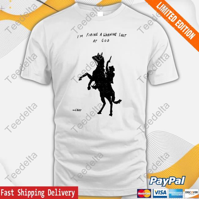 Matt Gray I'm Firing A Warning Shot At God Classic Shirt