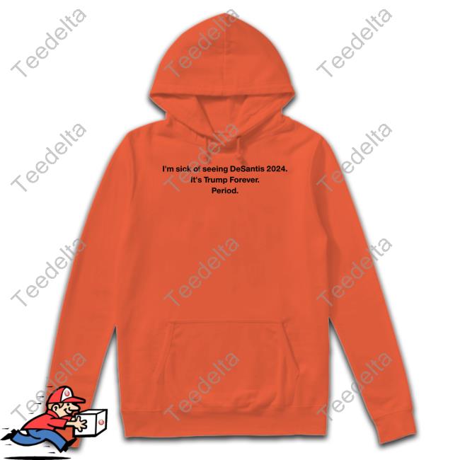 Patriottakes I'm Sick Of Seeing Desantis 2024 It's Trump Forever Period New Shirt Adam Radogna I'm Sick Of Seeing Desantis 2024 It's Trump Forever Period New Shirt
