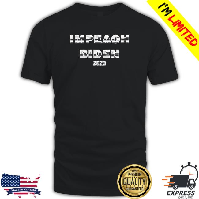 Official Impeach Joe Biden 2023 shirt, hoodie, tank top, sweater and long sleeve t-shirt Official Impeach Joe Biden 2023 shirt, hoodie, tank top, sweater and long sleeve t-shirt