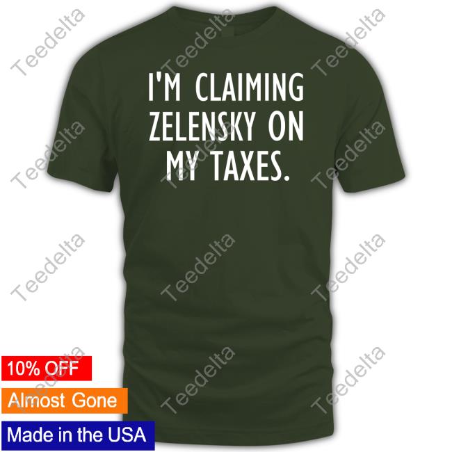 Irishpeachbackup I'm Claiming Zelensky On My Taxes Shirt