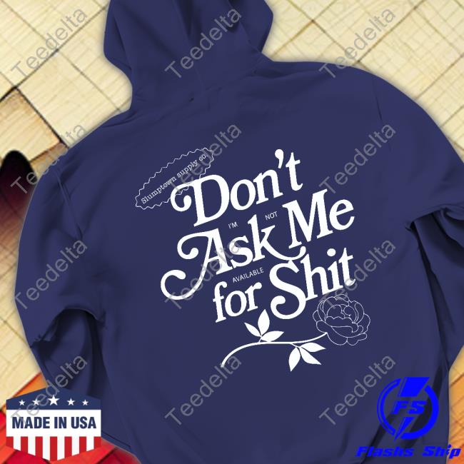 Don't Ask Me For Shit I'm Not Available Long Sleeve Tee Shirt Slumptown Supply Co Merch Don't Ask Me For Shit I'm Not Available T Shirt