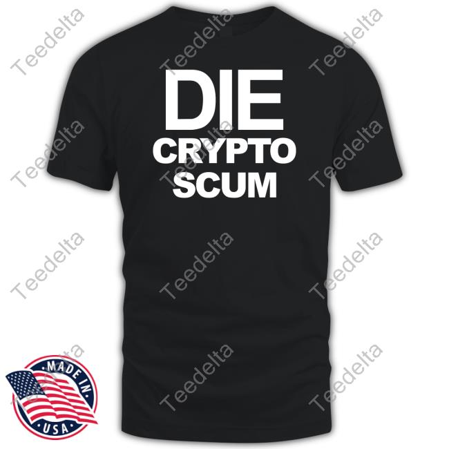 Die Crypto Scum T Shirts