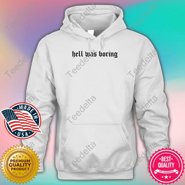 Hell Was Boring Official Shirt