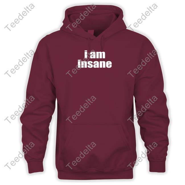 Halley I Am Insane Shirt Halley Kate I Am Insane Tank Top