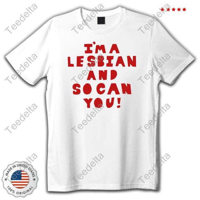 I'm A Lesbian And So Can You New Shirt