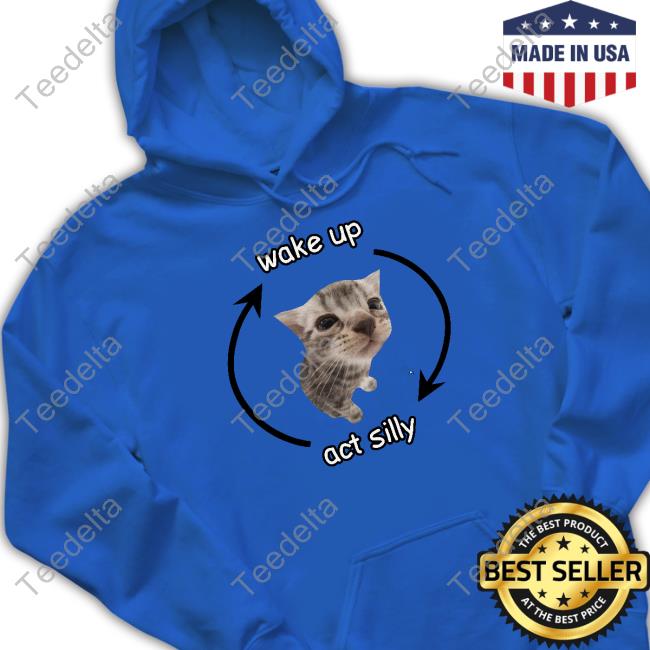 Cringey Tees Wake Up Act Silly T-Shirt, Hoodie, Tank Top, Sweater And Long Sleeve T-Shirt Wake Up Act Silly Cat Shirt