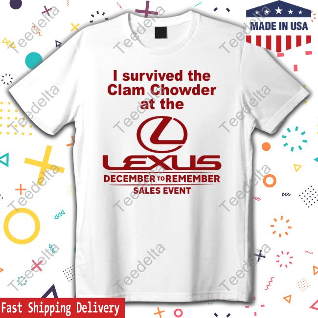 Cryingintheclub Store I Survived The Clam Chowder At The Lexus December To Remember Sales Event New Shirt