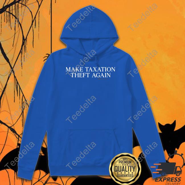 Luke Rudkowski Wearechange Make Taxation Theft Again Tee The Best Political Shirts Merch Wearechange Make Taxation Theft Again Hoodie