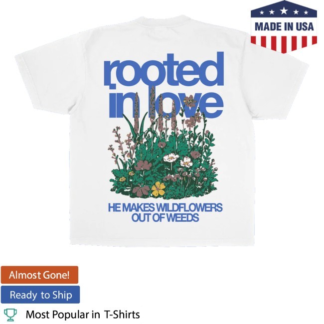 Rooted In Love He Makes Wildflowers Out Of Weeds Zip Up Hooded Sweatshirt
