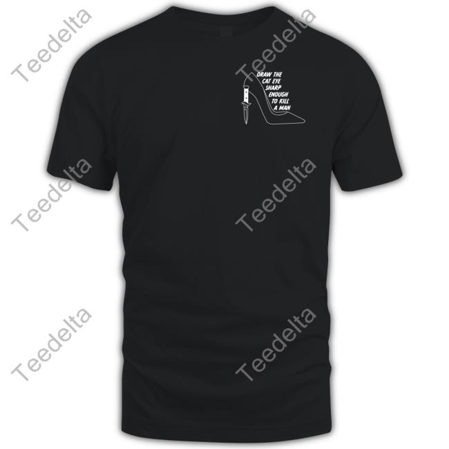 Alltoosuh Draw The The Cat Eye Sharp Enough To Kill A Man Shirt