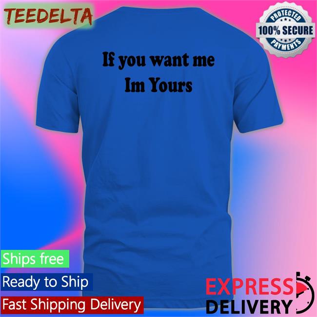 If You Want Me Im Yours Long Sleeve T Shirt