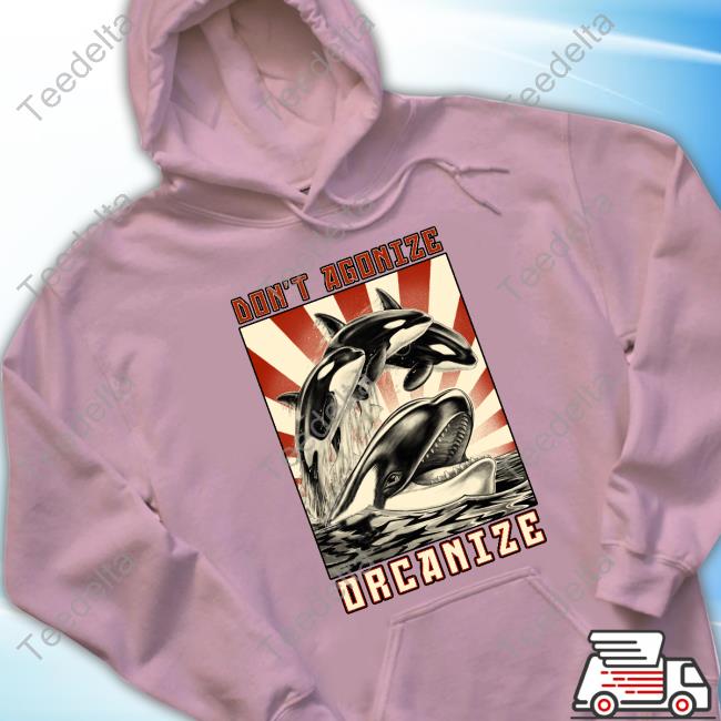 Don't Agonize, Orcanize Orca Shirt