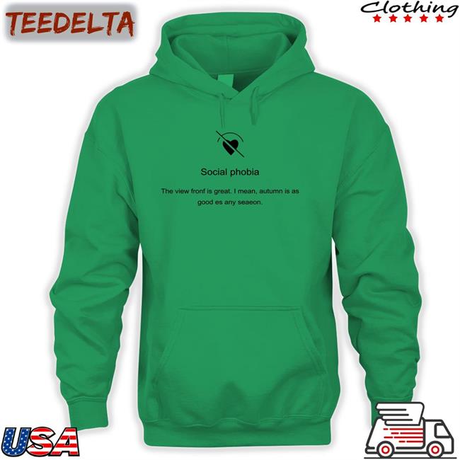 Poorly Translated Shirts Social Phobia The View Fronf Is Great I Mean Autumn Is As Good Es Any Seaeon Tee Shirt Translatedtees