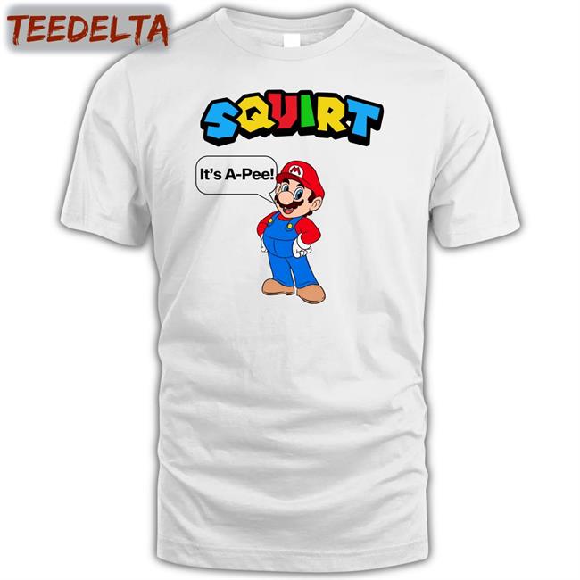 Shirts That Go Hard Squirt It's A-Pee Tee