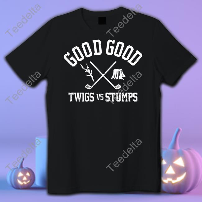 Goodgoodgolf Good Good Twigs Vs Stumps T Shirt Goodgood_Golf Goodgoodgolf Good Good Twigs Vs Stumps Tees Goodgood_Golf