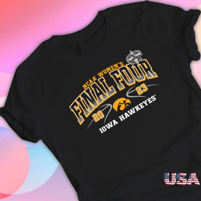 Iowa Hawkeyes 2023 Ncaa Women’S Basketball Tournament March Madness Final Four shirt, hoodie, tank top, sweater and long sleeve t-shirt