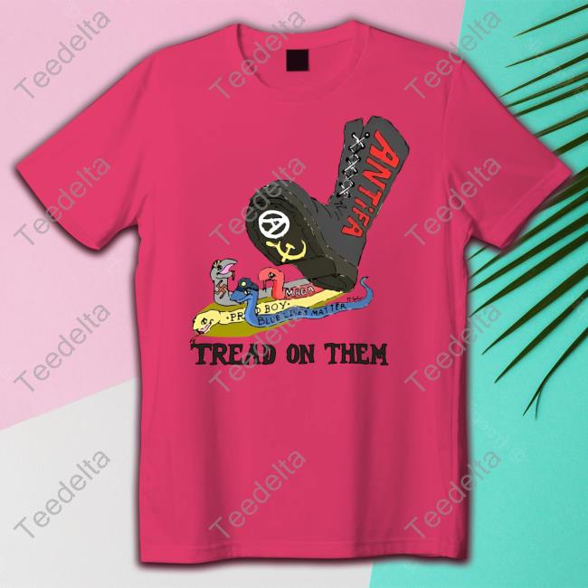 Antifa Tread On Them Shirts