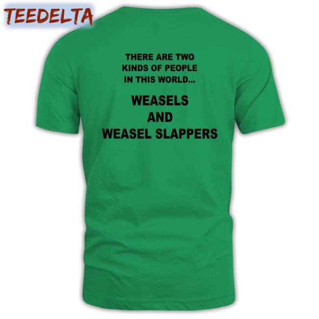 Shirts That Go Hard Shop There Are Two Kinds Of People In This World Weasels And Weasel Slappers Sweatshirt