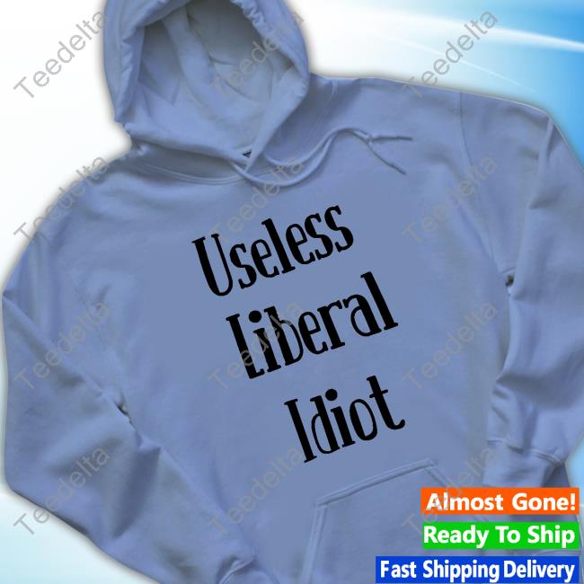 Official Kelly D Useless Liberal Idiot Hooded Sweatshirt