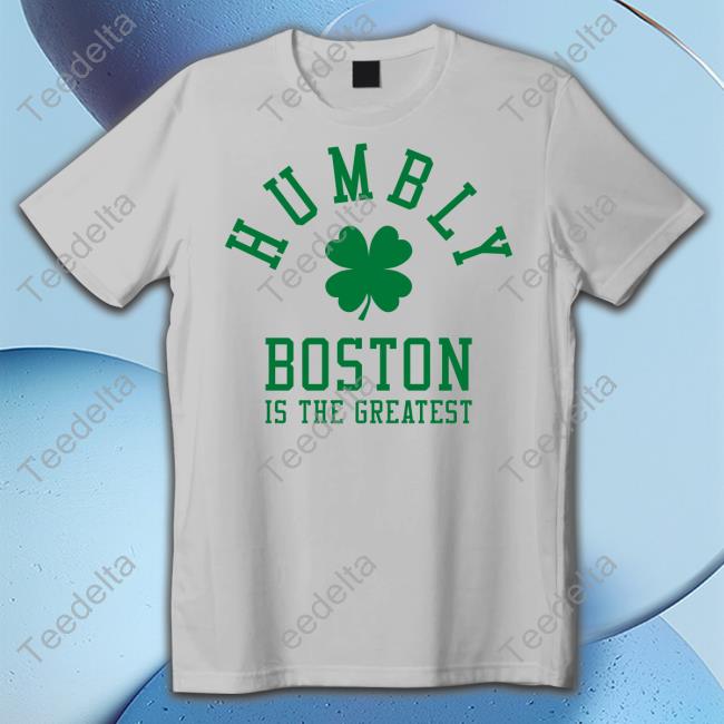 Barstoolsports Humbly Boston Is The Greatest Shirt