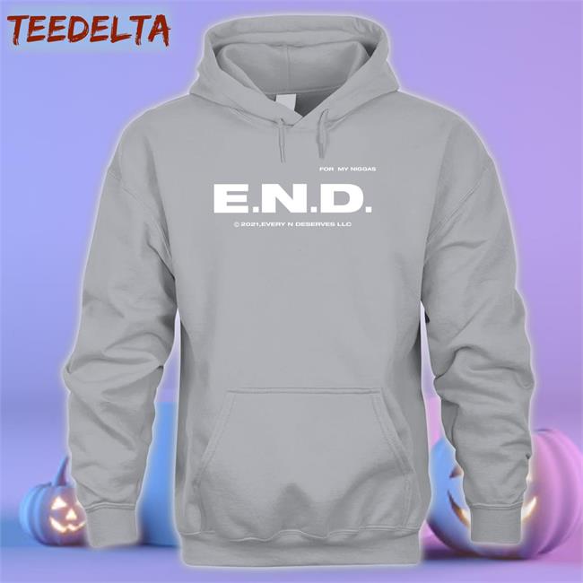 Every Nigga Deserves Merch End Every Nigga Deserves Love Shirt
