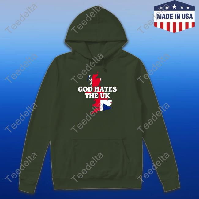 Official God Hates The Uk Sweatshirt Shitheadsteve Merch God Hates The Uk Shirt Shitheadsteve Merch