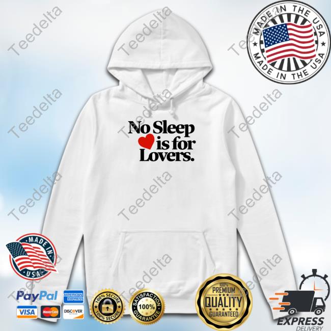 No Sleep Is For Lovers Tee