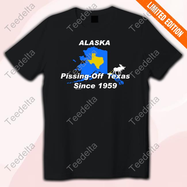 Alaska Pissing Off Texas Since 1959 T Shirt