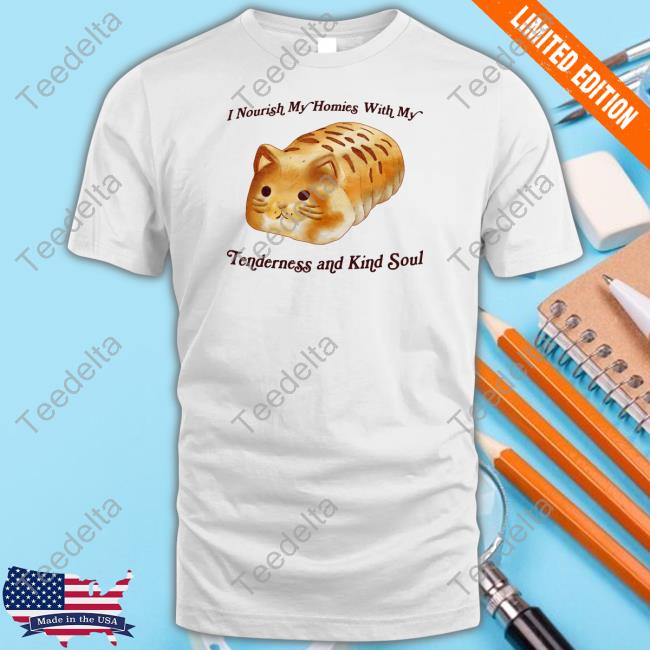 Jmcgg I Nourish My Homies With My Tenderness And Kind Soul Tee