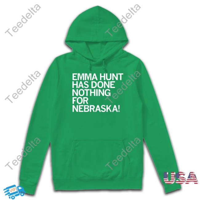 Emma Hunt Has Done Nothing For Nebraska Hoodie Raygunsite Raygun Emma Hunt Has Done Nothing For Nebraska Sweatshirt
