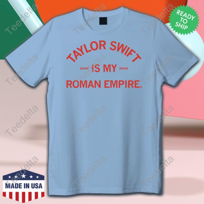 Taylor Swift Is My Roman Empire Blue T Shirt
