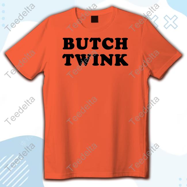 Butchisnotadirtyword Merch Butch Twink Tee