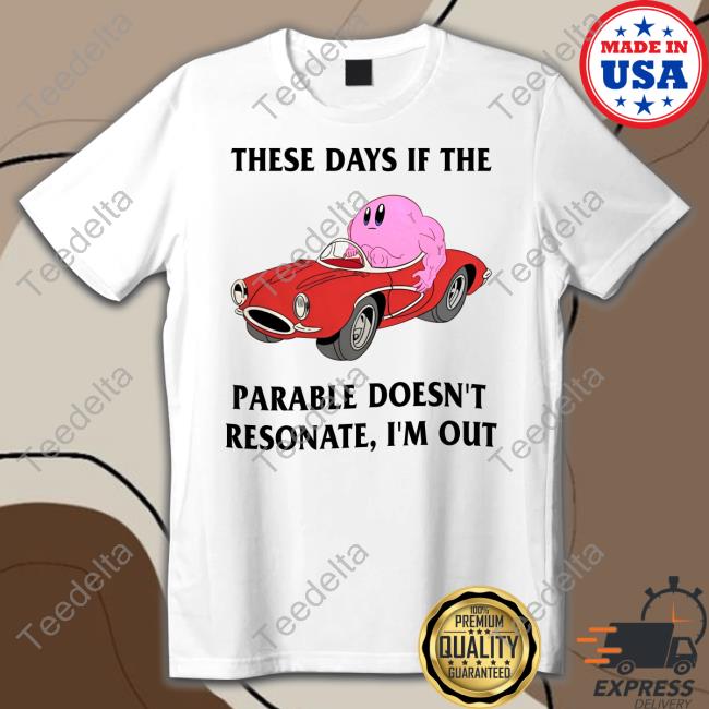 Jmcgg These Days If The Parable Doesn't Resonate I'm Out Tee Shirt