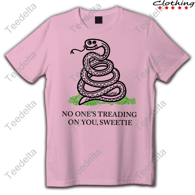 No One's Treading On You Sweetie Tee Kevinmax