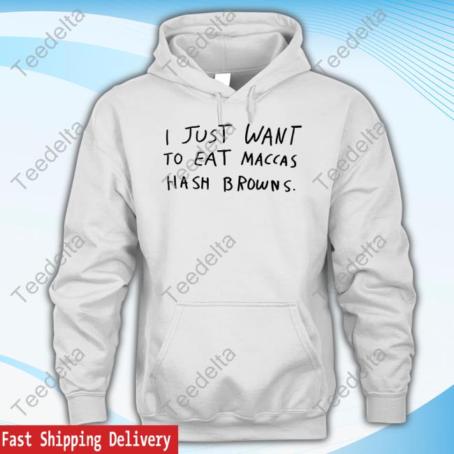 I Just Want To Eat Maccas Hash Browns Sweatshirt