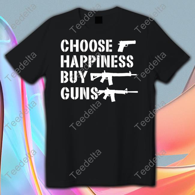 Irishpeachbackup Choose Happiness Buy Guns Tee
