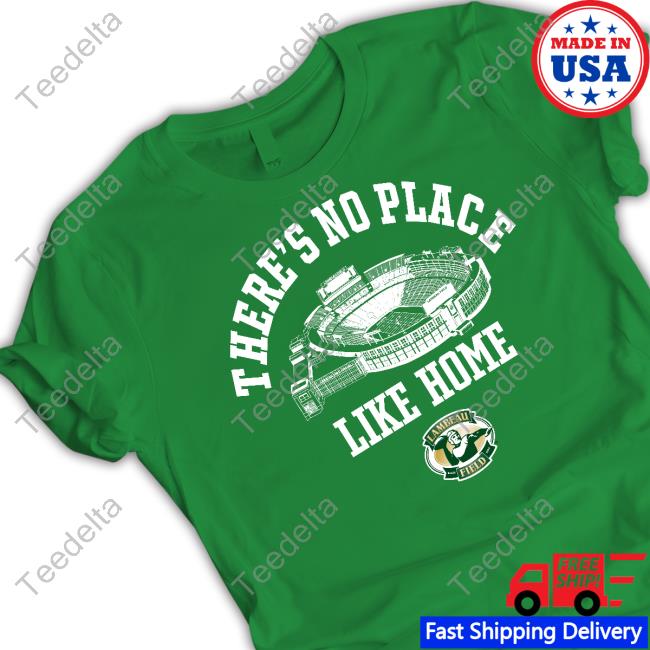 Lambeau Field There's No Place Like Home Long Sleeve T Shirt Lambeau Field There's No Place Like Home Tee Shirt