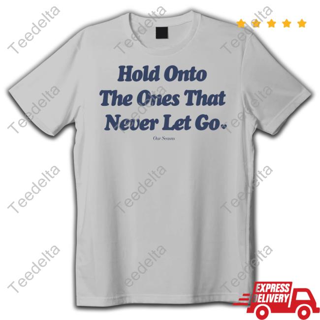 Ourseasns Hold Onto The Ones That Never Let Go Hooded Sweatshirt