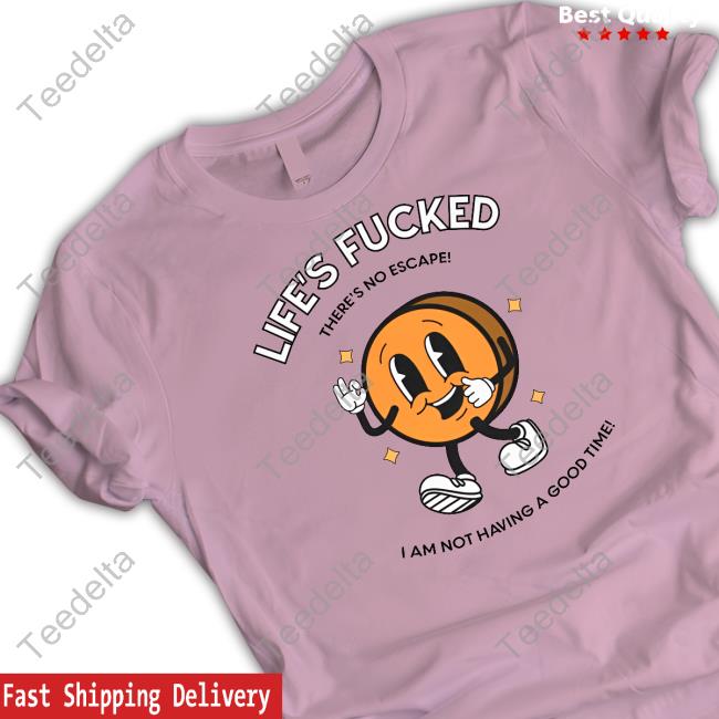 Doublecrossclothingco Merch Life's Fucked There's No Escape I Am Not Having A Good Time Tee