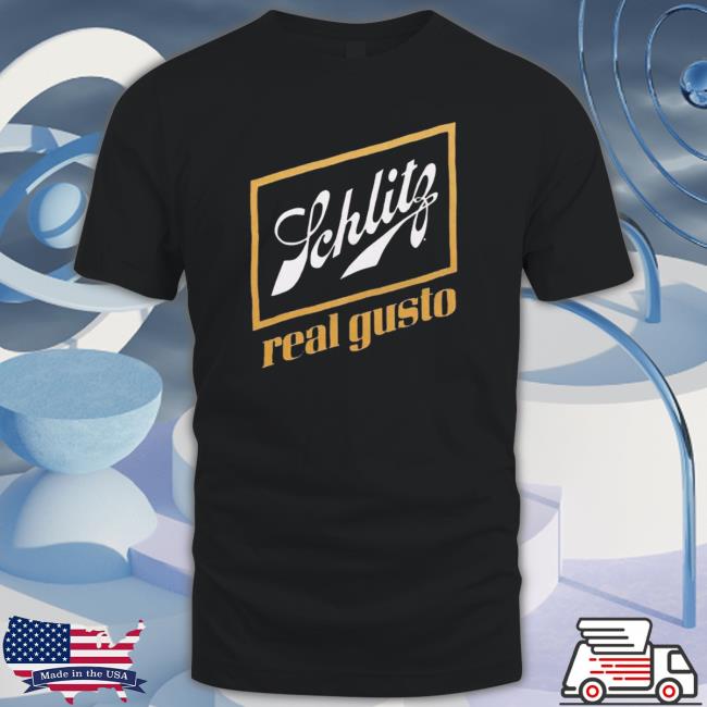 Schlitz Real Gusto shirt, hoodie, tank top, sweater and long sleeve t-shirt