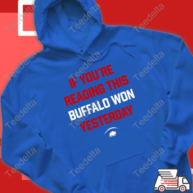 If You're Reading This Buffalo Won Yesterday T Shirt